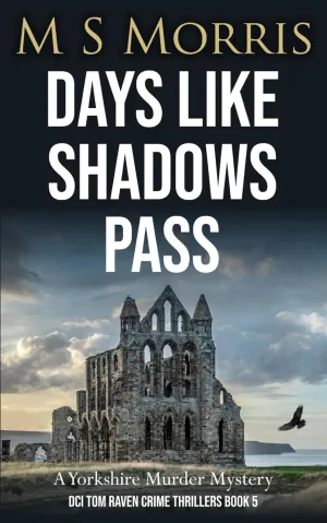 Days Like Shadows Pass: A Yorkshire Murder Mystery (DCI Tom Raven Crime Thrillers) Paperback  October 30, 2023